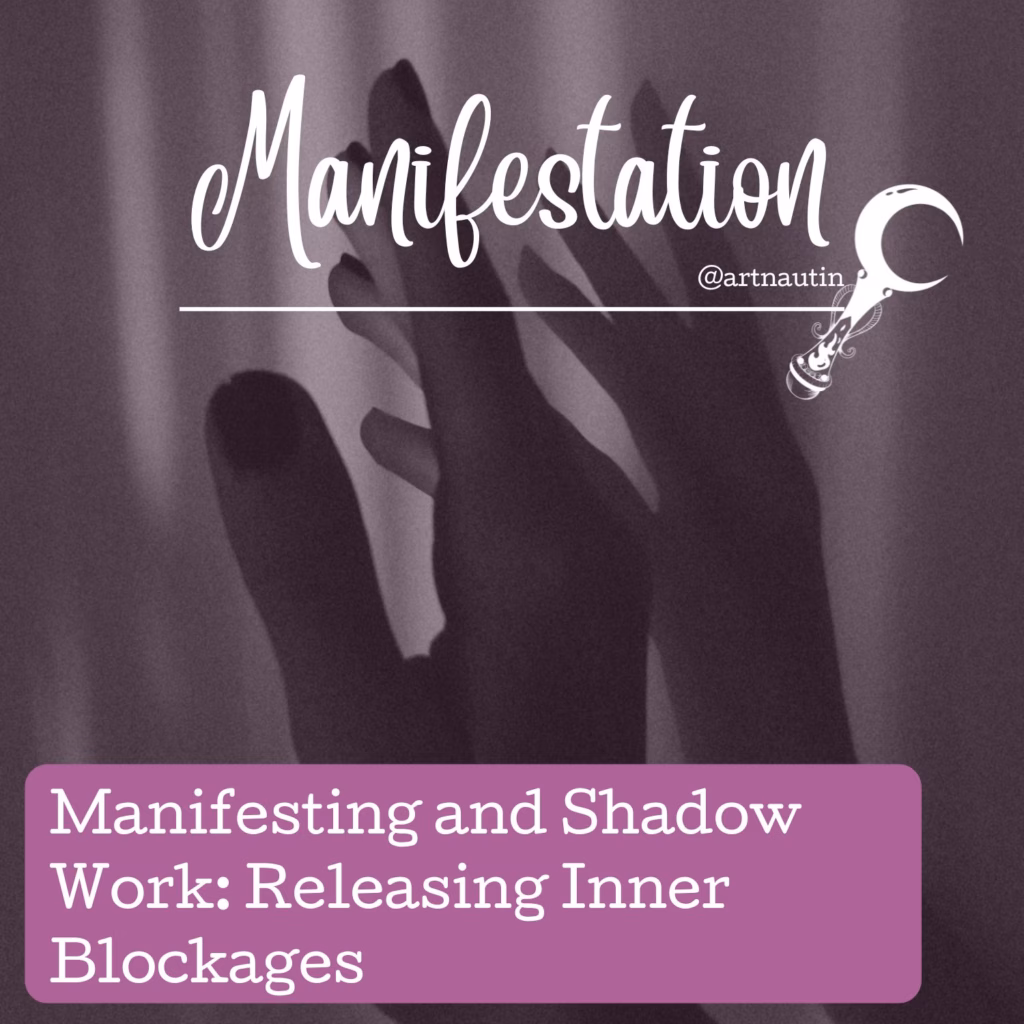 Manifesting and Shadow Work: Releasing Inner Blockages