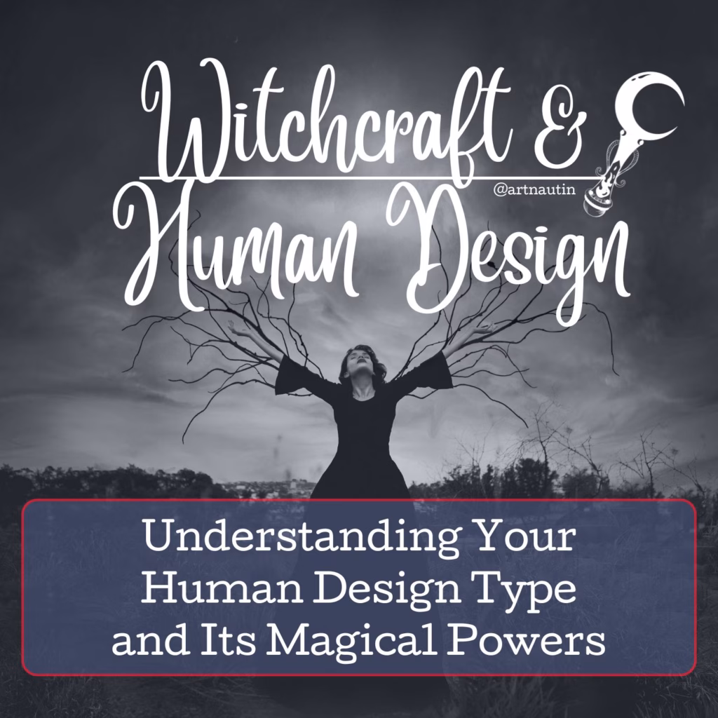 The Witch's Energy Blueprint: Understanding Your Human Design Type and Its Magical Powers