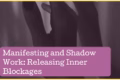 Manifesting and Shadow Work: Releasing Inner Blockages preview