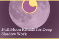 preview shadow work and full moon